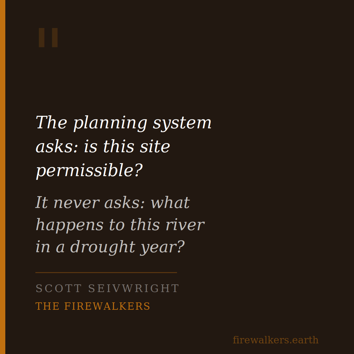 Quote — the planning system never asks what happens to this river